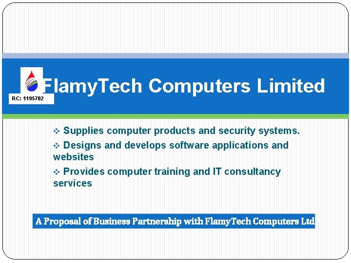 Flamy. Tech Computers Limited RC: 1195702 v Supplies computer products and security systems. v Flamy. Tech Computers Limited RC: 1195702 v Supplies computer products and security systems. v