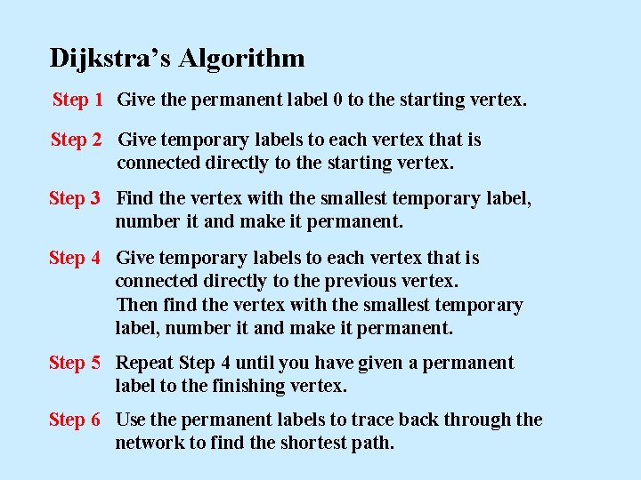 Dijkstra’s Algorithm Step 1 Give the permanent label 0 to the starting vertex. Step