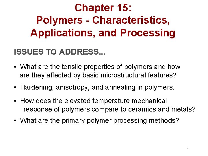Chapter 15: Polymers - Characteristics, Applications, and Processing ISSUES TO ADDRESS. . . • Chapter 15: Polymers - Characteristics, Applications, and Processing ISSUES TO ADDRESS. . . •