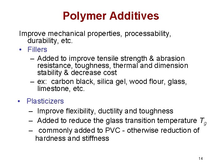 Polymer Additives Improve mechanical properties, processability, durability, etc. • Fillers – Added to improve Polymer Additives Improve mechanical properties, processability, durability, etc. • Fillers – Added to improve