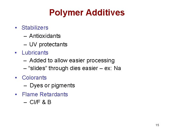Polymer Additives • Stabilizers – Antioxidants – UV protectants • Lubricants – Added to Polymer Additives • Stabilizers – Antioxidants – UV protectants • Lubricants – Added to