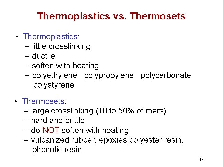 Thermoplastics vs. Thermosets • Thermoplastics: -- little crosslinking -- ductile -- soften with heating Thermoplastics vs. Thermosets • Thermoplastics: -- little crosslinking -- ductile -- soften with heating