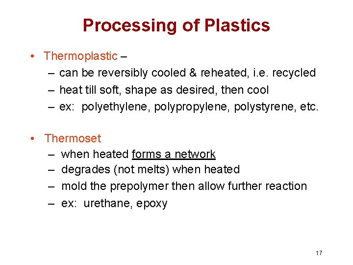 Processing of Plastics • Thermoplastic – – can be reversibly cooled & reheated, i. Processing of Plastics • Thermoplastic – – can be reversibly cooled & reheated, i.