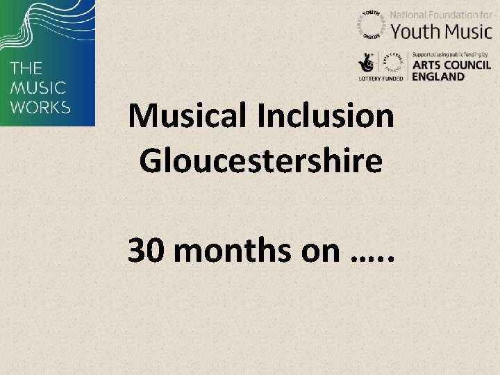 Musical Inclusion Gloucestershire 30 months on …. . 