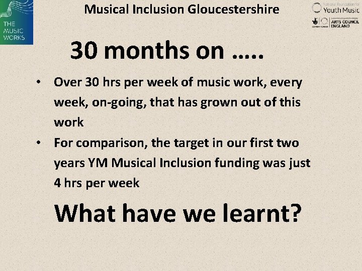 Musical Inclusion Gloucestershire 30 months on …. . • Over 30 hrs per week