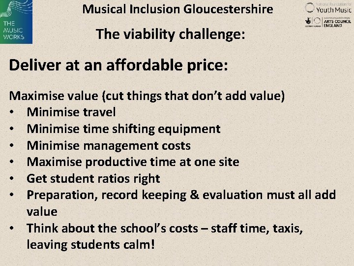 Musical Inclusion Gloucestershire The viability challenge: Deliver at an affordable price: Maximise value (cut