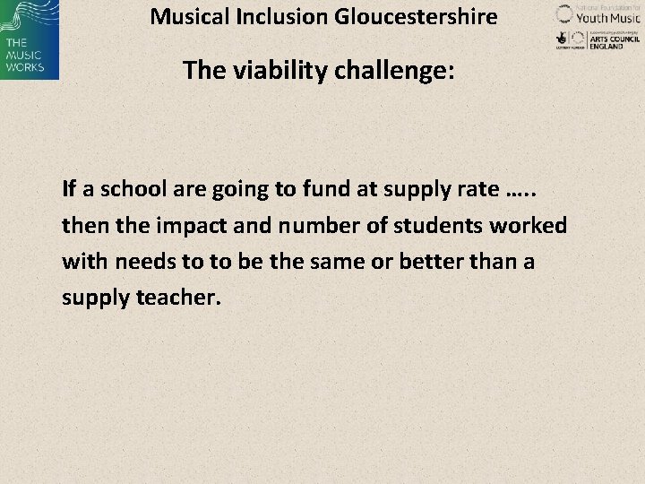 Musical Inclusion Gloucestershire The viability challenge: If a school are going to fund at