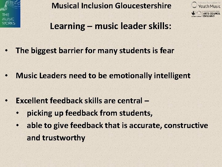 Musical Inclusion Gloucestershire Learning – music leader skills: • The biggest barrier for many