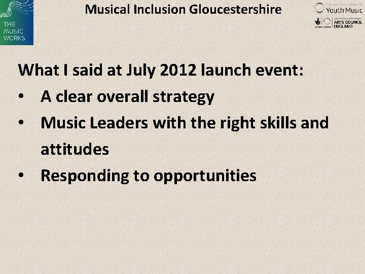 Musical Inclusion Gloucestershire What I said at July 2012 launch event: • A clear