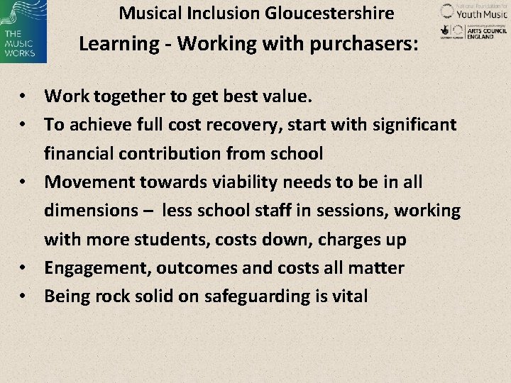 Musical Inclusion Gloucestershire Learning - Working with purchasers: • Work together to get best