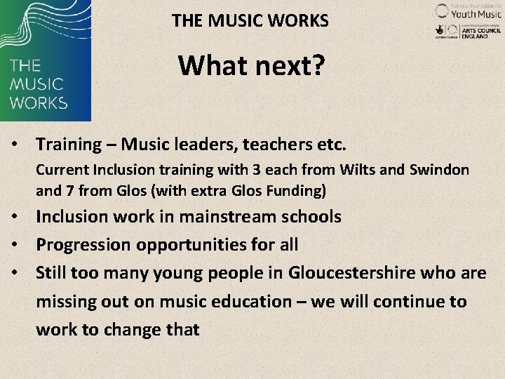 THE MUSIC WORKS What next? • Training – Music leaders, teachers etc. Current Inclusion