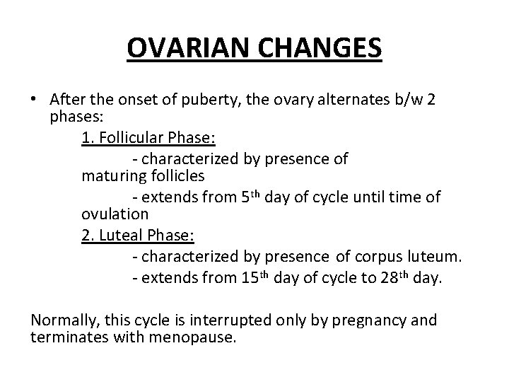OVARIAN CHANGES • After the onset of puberty, the ovary alternates b/w 2 phases: