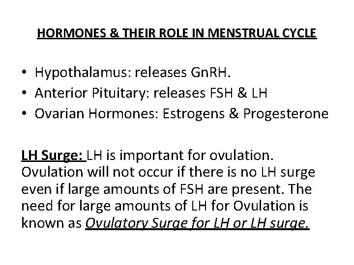 HORMONES & THEIR ROLE IN MENSTRUAL CYCLE • Hypothalamus: releases Gn. RH. • Anterior