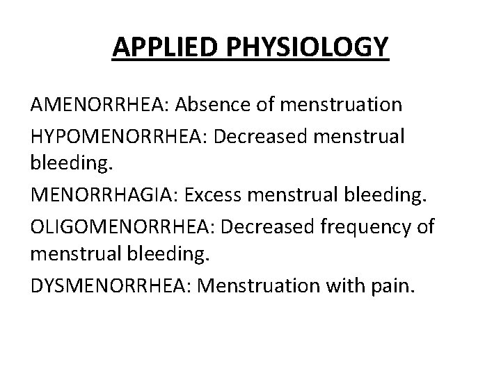 APPLIED PHYSIOLOGY AMENORRHEA: Absence of menstruation HYPOMENORRHEA: Decreased menstrual bleeding. MENORRHAGIA: Excess menstrual bleeding.