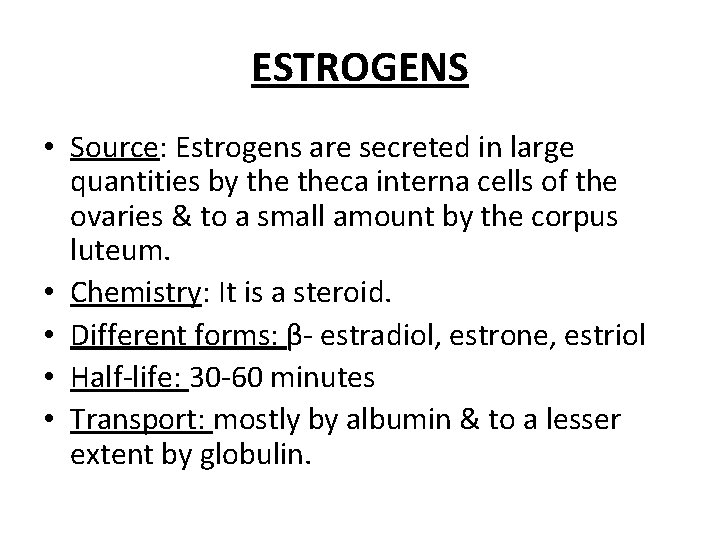 ESTROGENS • Source: Estrogens are secreted in large quantities by theca interna cells of
