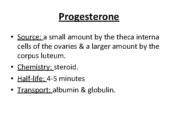 Progesterone • Source: a small amount by theca interna cells of the ovaries &