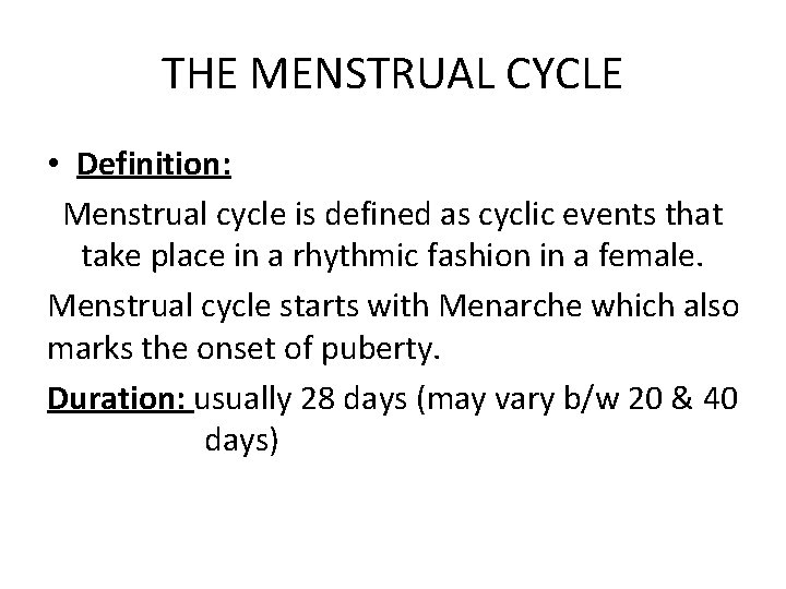 THE MENSTRUAL CYCLE • Definition: Menstrual cycle is defined as cyclic events that take