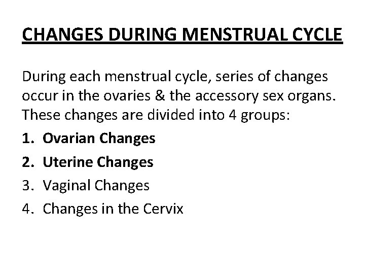 CHANGES DURING MENSTRUAL CYCLE During each menstrual cycle, series of changes occur in the