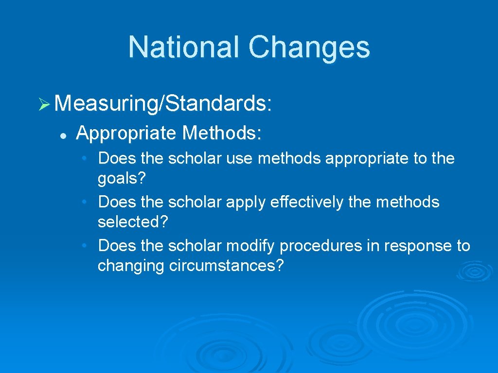 National Changes Ø Measuring/Standards: l Appropriate Methods: • Does the scholar use methods appropriate