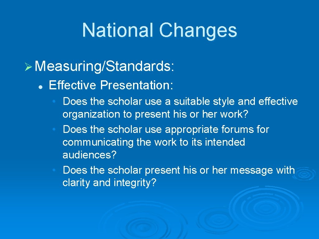 National Changes Ø Measuring/Standards: l Effective Presentation: • Does the scholar use a suitable