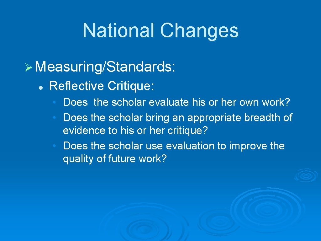 National Changes Ø Measuring/Standards: l Reflective Critique: • Does the scholar evaluate his or