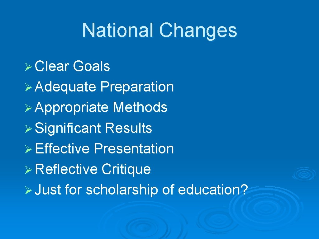 National Changes Ø Clear Goals Ø Adequate Preparation Ø Appropriate Methods Ø Significant Results