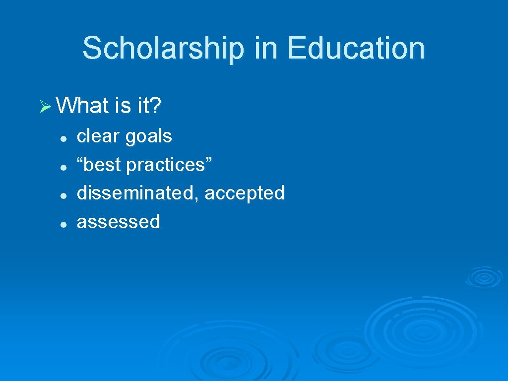 Scholarship in Education Ø What is it? l l clear goals “best practices” disseminated,