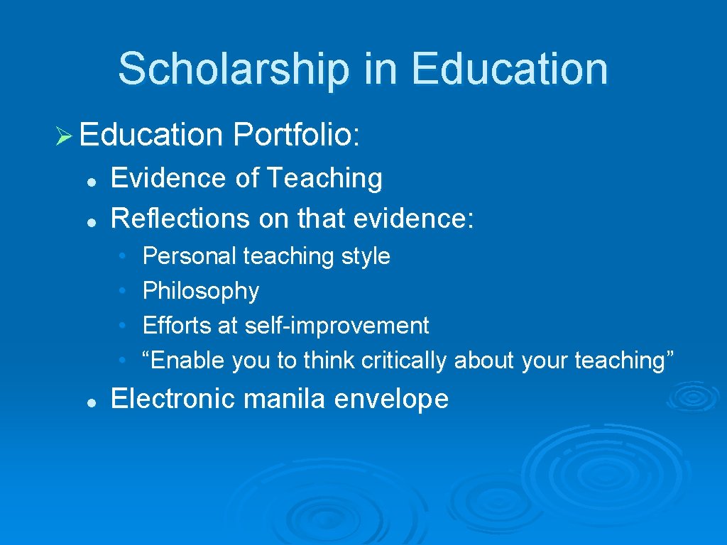 Scholarship in Education Ø Education Portfolio: l l Evidence of Teaching Reflections on that