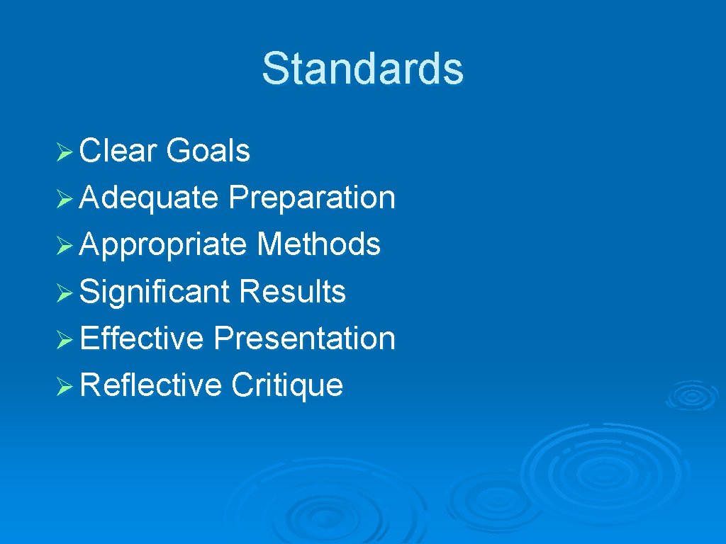 Standards Ø Clear Goals Ø Adequate Preparation Ø Appropriate Methods Ø Significant Results Ø