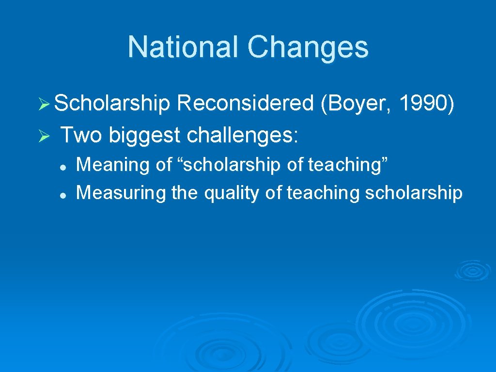 National Changes Ø Scholarship Reconsidered (Boyer, 1990) Ø Two biggest challenges: l l Meaning