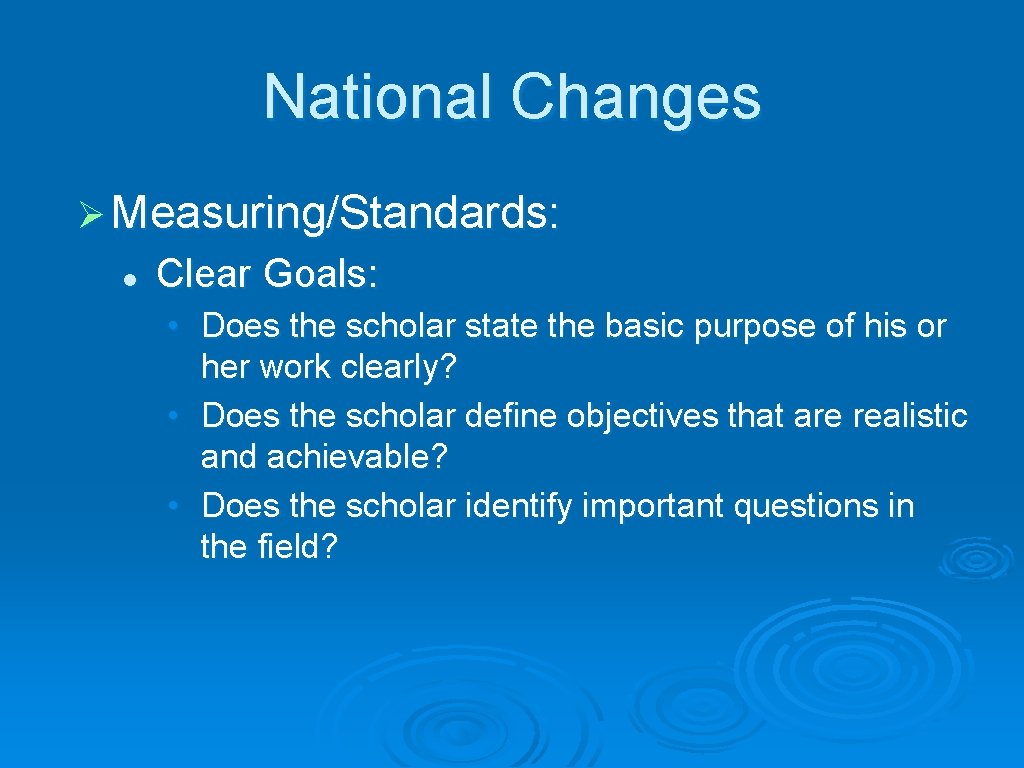 National Changes Ø Measuring/Standards: l Clear Goals: • Does the scholar state the basic