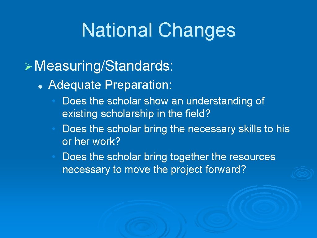 National Changes Ø Measuring/Standards: l Adequate Preparation: • Does the scholar show an understanding