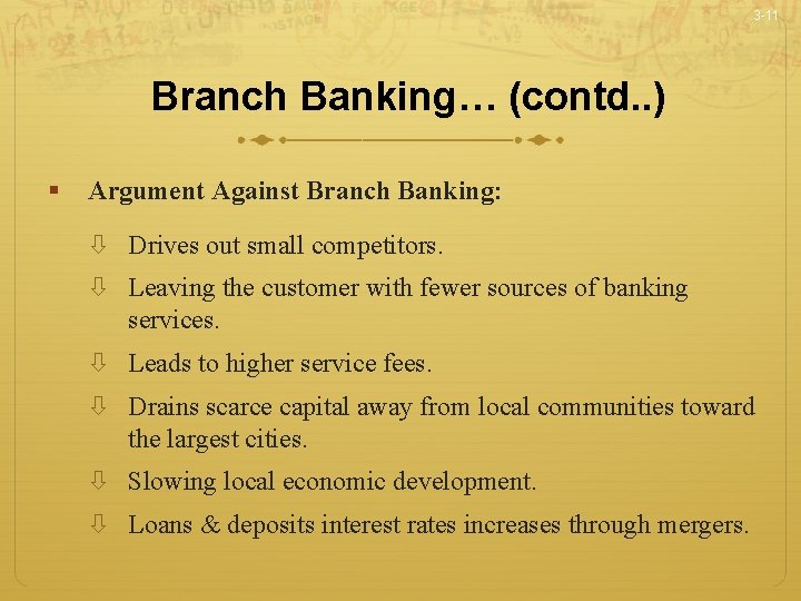 3 -11 Branch Banking… (contd. . ) § Argument Against Branch Banking: Drives out