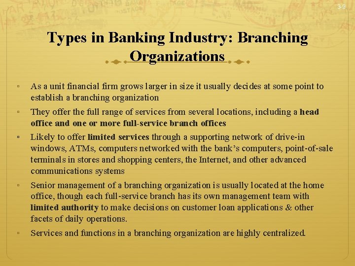 3 -9 Types in Banking Industry: Branching Organizations ▫ As a unit financial firm