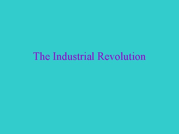 The Industrial Revolution 