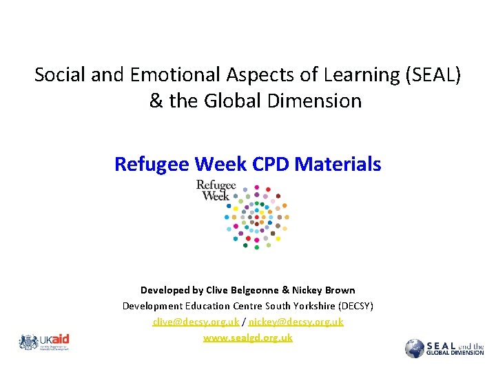 Social and Emotional Aspects of Learning (SEAL) & the Global Dimension Refugee Week CPD Social and Emotional Aspects of Learning (SEAL) & the Global Dimension Refugee Week CPD
