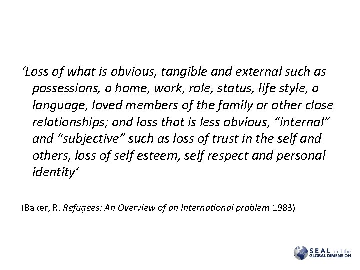 ‘Loss of what is obvious, tangible and external such as possessions, a home, work, ‘Loss of what is obvious, tangible and external such as possessions, a home, work,