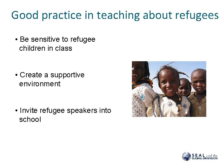 Good practice in teaching about refugees • Be sensitive to refugee children in class Good practice in teaching about refugees • Be sensitive to refugee children in class