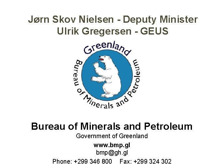 Jørn Skov Nielsen - Deputy Minister Ulrik Gregersen - GEUS Bureau of Minerals and