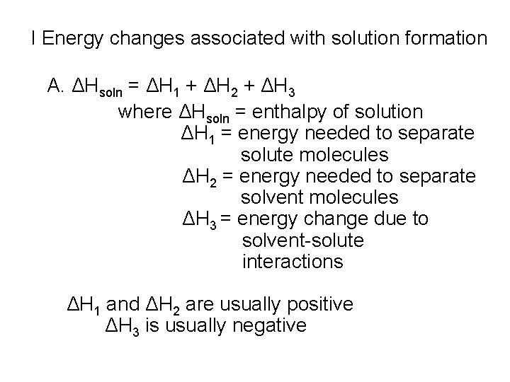 I Energy changes associated with solution formation A. ΔHsoln = ΔH 1 + ΔH