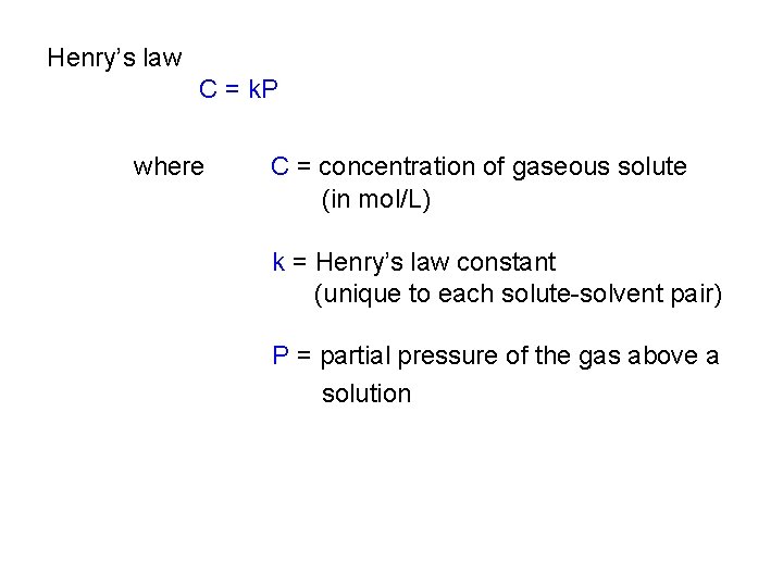 Henry’s law C = k. P where C = concentration of gaseous solute (in