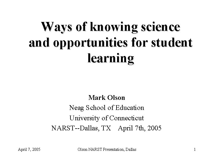 Ways of knowing science and opportunities for student learning Mark Olson Neag School of