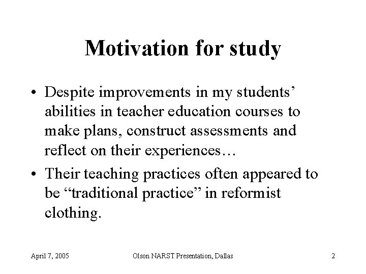 Motivation for study • Despite improvements in my students’ abilities in teacher education courses