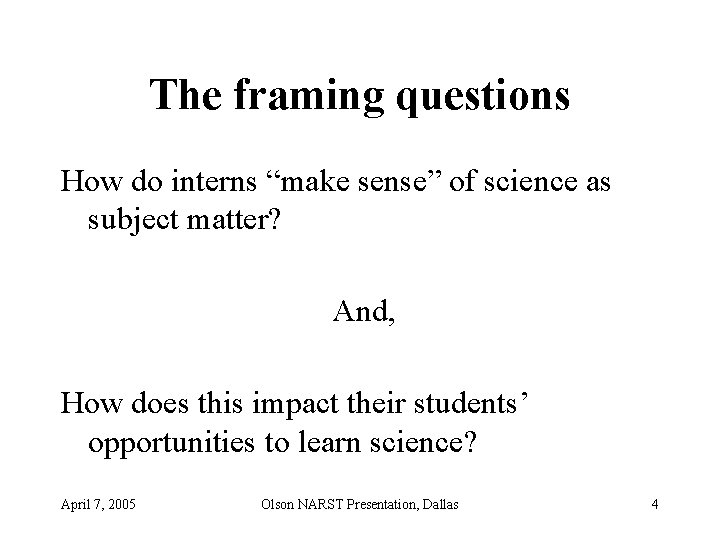 The framing questions How do interns “make sense” of science as subject matter? And,