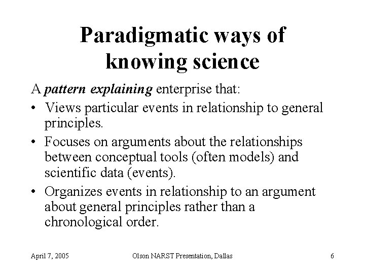 Paradigmatic ways of knowing science A pattern explaining enterprise that: • Views particular events