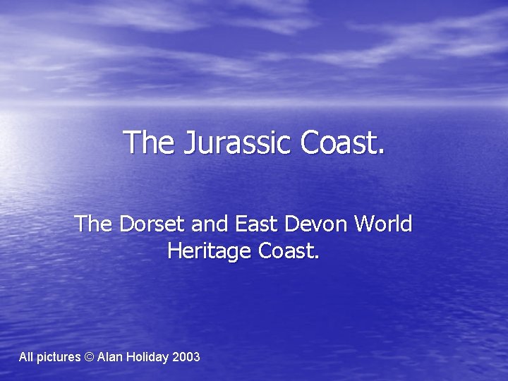 The Jurassic Coast. The Dorset and East Devon World Heritage Coast. All pictures ©