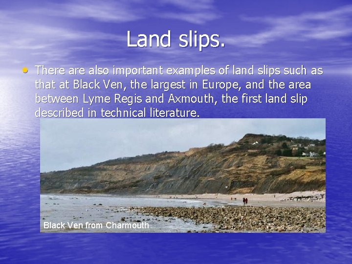 Land slips. • There also important examples of land slips such as that at
