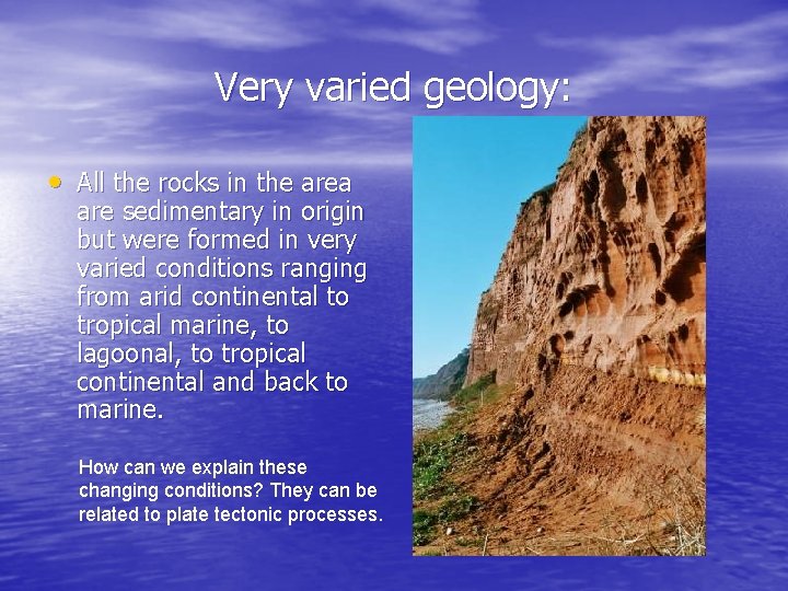 Very varied geology: • All the rocks in the area are sedimentary in origin