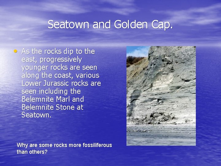 Seatown and Golden Cap. • As the rocks dip to the east, progressively younger