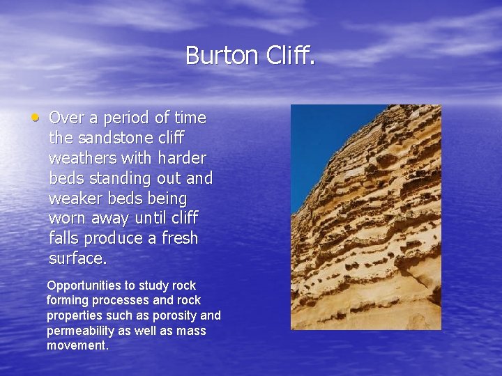 Burton Cliff. • Over a period of time the sandstone cliff weathers with harder